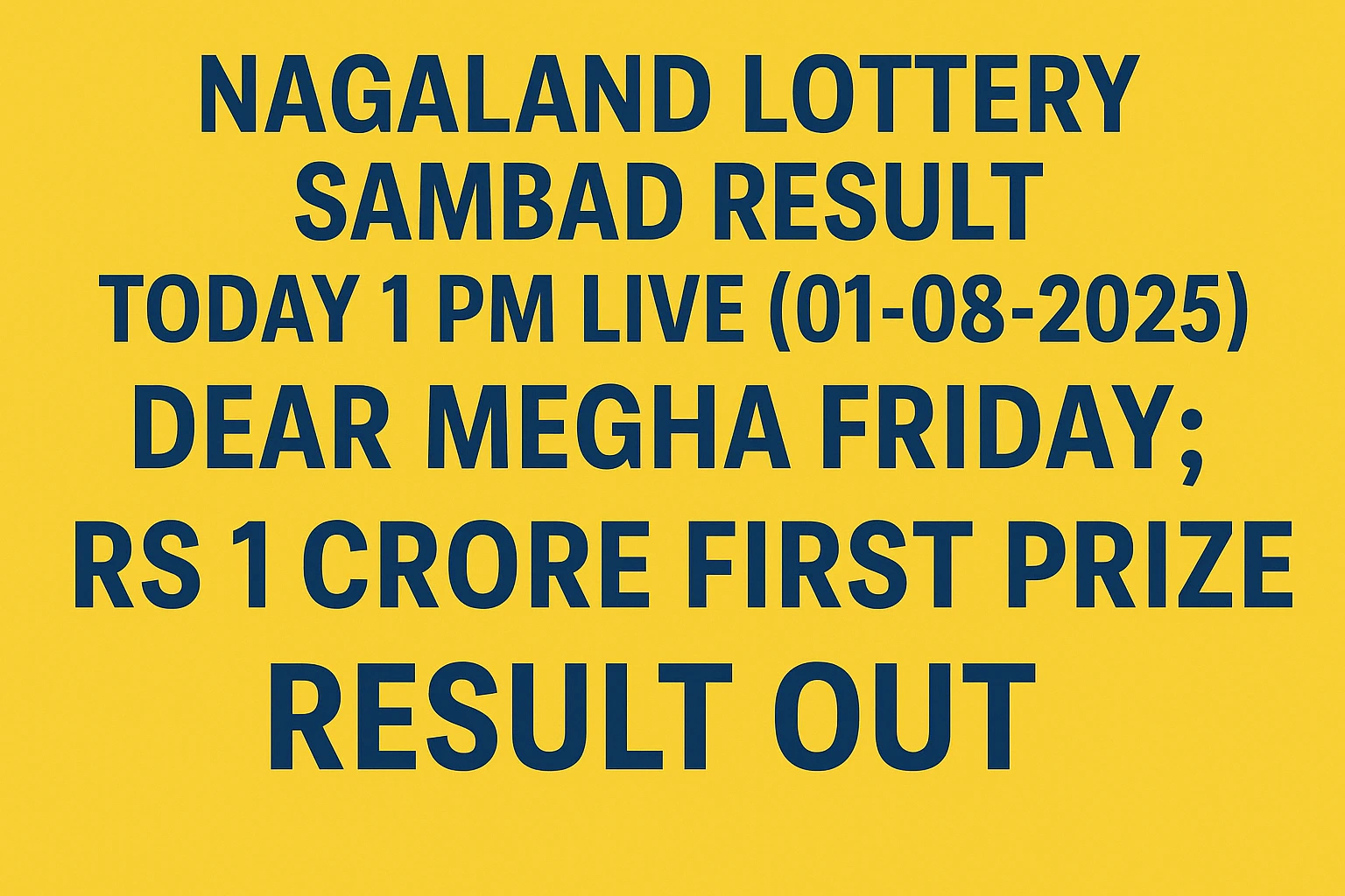 Nagaland Lottery Sambad Result Today 1 PM Live (01-08-2025): Dear MEGHA Friday का Result घोषित, 1 करोड़ का पहला इनाम!